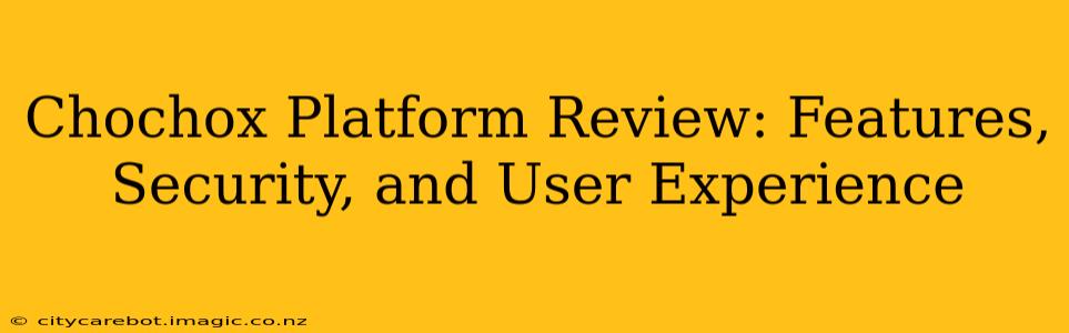 Chochox Platform Review: Features, Security, and User Experience