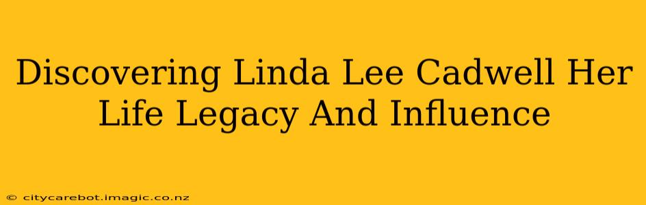Discovering Linda Lee Cadwell Her Life Legacy And Influence