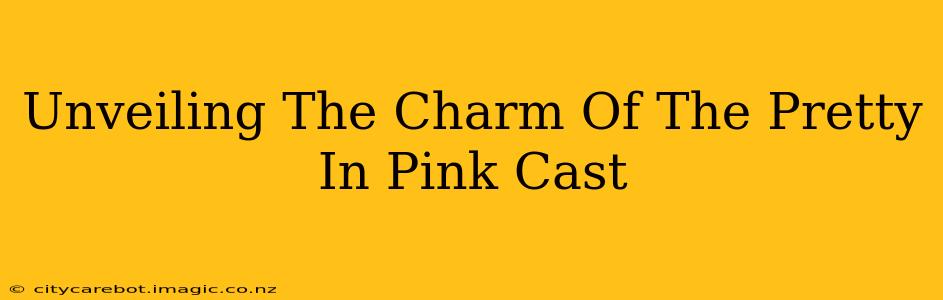 Unveiling The Charm Of The Pretty In Pink Cast