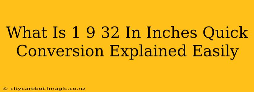 What Is 1 9 32 In Inches Quick Conversion Explained Easily